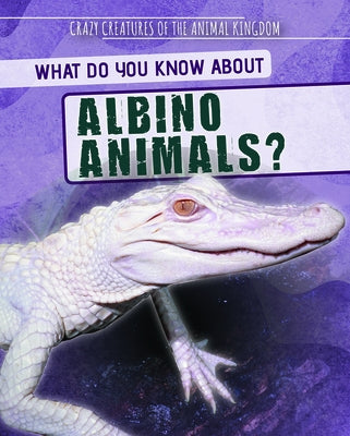 What Do You Know about Albino Animals? by Topacio, Francine