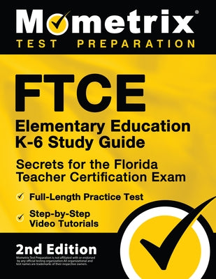 FTCE Elementary Education K-6 Study Guide Secrets for the Florida Teacher Certification Exam, Full-Length Practice Test, Step-by-Step Video Tutorials: by Bowling, Matthew