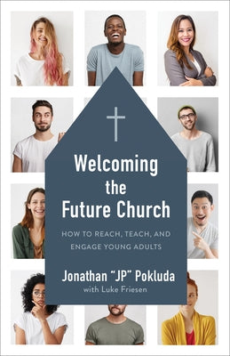 Welcoming the Future Church: How to Reach, Teach, and Engage Young Adults by Pokluda, Jonathan