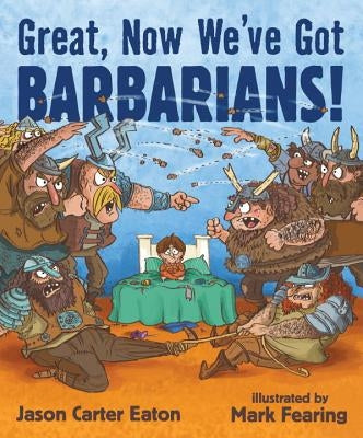 Great, Now We've Got Barbarians! by Eaton, Jason Carter