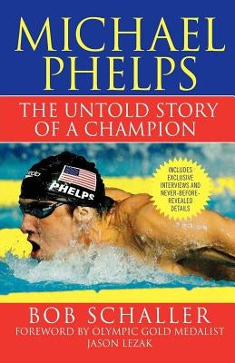 Michael Phelps: The Untold Story of a Champion by Schaller, Bob