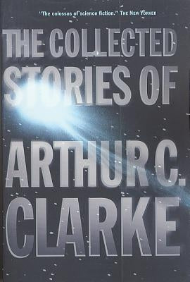 The Collected Stories of Arthur C. Clarke by Clarke, Arthur C.