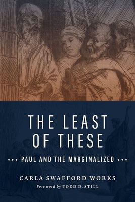 The Least of These: Paul and the Marginalized by Works, Carla Swafford
