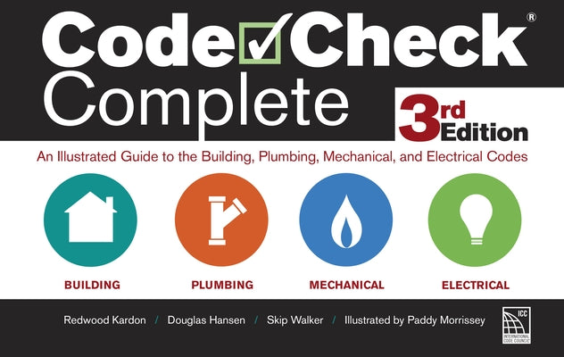 Code Check Complete 3rd Edition: An Illustrated Guide to the Building, Plumbing, Mechanical, and Electrical Codes by Kardon, Redwood