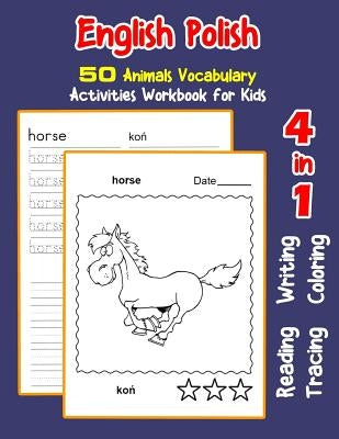 English Polish 50 Animals Vocabulary Activities Workbook for Kids: 4 in 1 reading writing tracing and coloring worksheets by Nyman, Irene