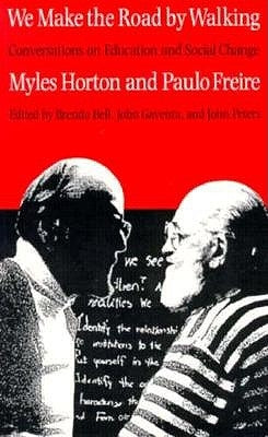 We Make the Road by Walking: Conversations on Education and Social Change by Horton, Myles