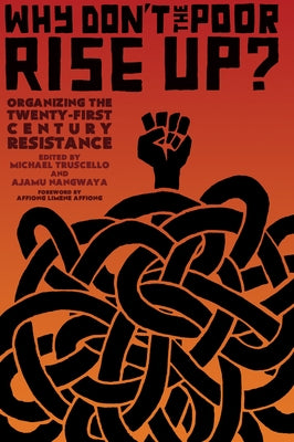 Why Don't the Poor Rise Up?: Organizing the Twenty-First Century Resistance by Nangwaya, Ajamu