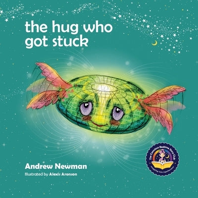 The Hug Who Got Stuck: Teaching children to access their heart and get free from sticky thoughts by Newman, Andrew