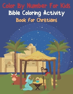 Color By Number For Kids Bible Coloring Activity Book For Christians: Easy To Remember Inspiring Bible Verses For Kids (volume 5) by Publishing, Zymae