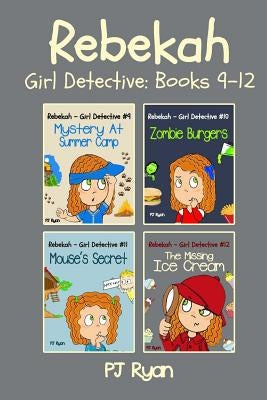 Rebekah - Girl Detective Books 9-12: Fun Short Story Mysteries for Children Ages 9-12 (Mystery At Summer Camp, Zombie Burgers, Mouse's Secret, The Mis by Ryan, Pj