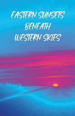 Eastern Sunsets Beneath Western Skies by Hester, Timothy