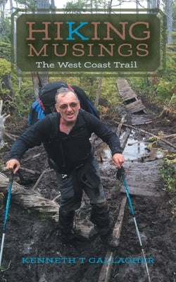 Hiking Musings: The West Coast Trail by Gallagher, Kenneth T.