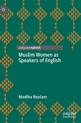 Muslim Women as Speakers of English by Neelam, Madiha