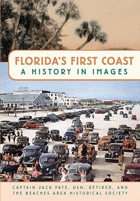 Florida's First Coast: A History in Images by Pate Usn Retired, Captain Jack