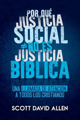 Por Que Justicia Social No Es Justicia Biblica by Allen, Scott