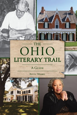 The Ohio Literary Trail: A Guide by Weibel, Betty