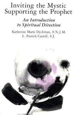 Inviting the Mystic, Supporting the Prophet: An Introduction to Spiritual Direction by Carroll, L. Patrick