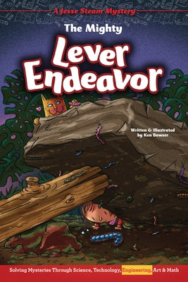 The Mighty Lever Endeavor: Solving Mysteries Through Science, Technology, Engineering, Art & Math by Bowser, Ken