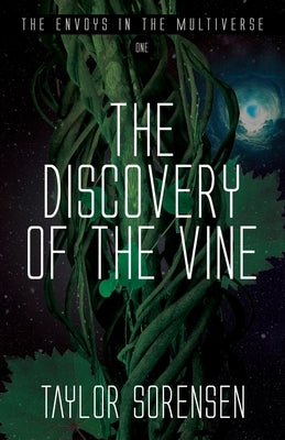The Discovery of the Vine: Volume 1 in The Envoys in the Multiverse Series by Sorensen, Taylor