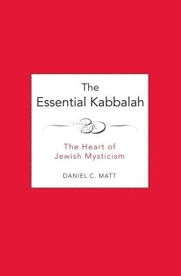 The Essential Kabbalah: The Heart of Jewish Mysticism by Matt, Daniel C.