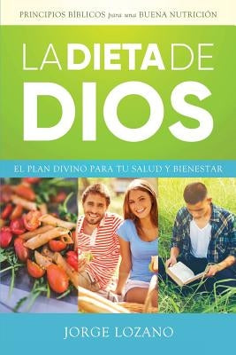 La Dieta de Dios: El plan divino para tu salud y bienestar by Lozano, Jorge