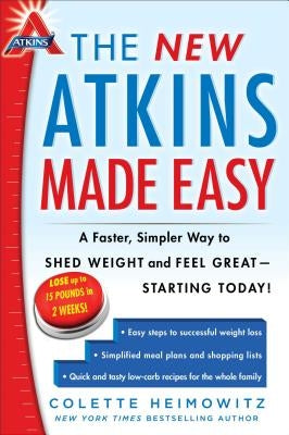 The New Atkins Made Easy: A Faster, Simpler Way to Shed Weight and Feel Great -- Starting Today!volume 4 by Heimowitz, Colette