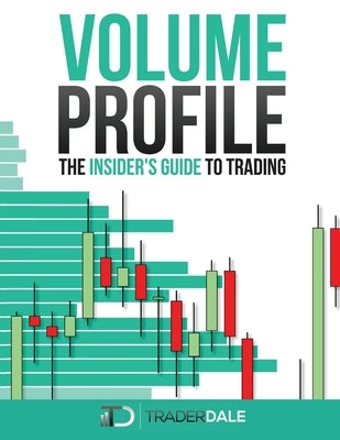 Volume Profile: The insider's guide to trading by Dale, Trader