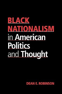 Black Nationalism in American Politics and Thought by Robinson, Dean E.