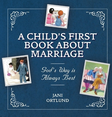 A Child's First Book about Marriage: God's Way Is Always Best by Ortlund, Jani