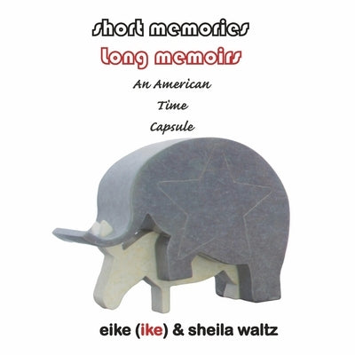 Short Memories - Long Memoirs: An American Time Capsule by Waltz