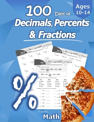 Humble Math - 100 Days of Decimals, Percents & Fractions: Advanced Practice Problems (Answer Key Included) - Converting Numbers - Adding, Subtracting, by Math, Humble