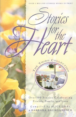 Stories for the Heart: The Third Collection: 110 Stories to Encourage Your Soul by Gray, Alice