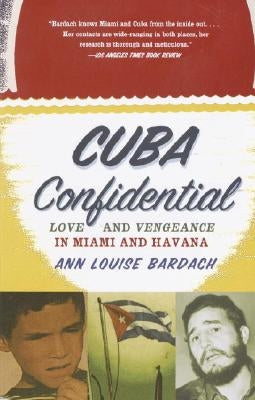 Cuba Confidential: Love and Vengeance in Miami and Havana by Bardach, Ann Louise