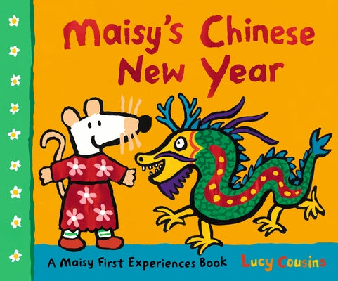 Maisy's Chinese New Year: A Maisy First Experiences Book by Cousins, Lucy