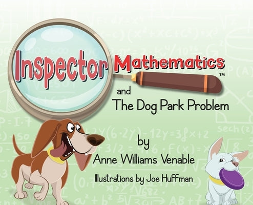 Inspector Mathematics(TM) and the Dog Park Problem by Williams Venable, Anne