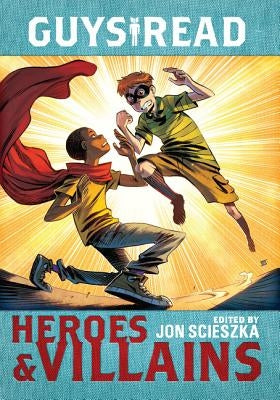 Guys Read: Heroes & Villains by Scieszka, Jon