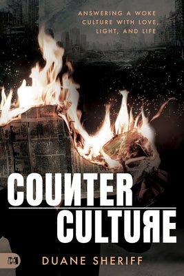 Counterculture: Answering a Woke Culture with Love, Light, and Life by Sheriff, Duane