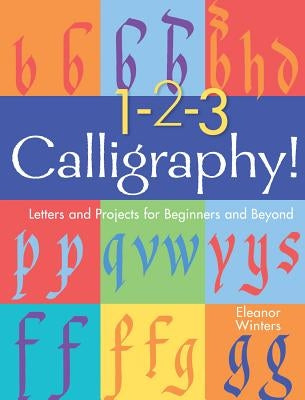 1-2-3 Calligraphy!: Letters and Projects for Beginners and Beyond Volume 2 by Winters, Eleanor