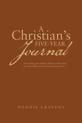 A Christian's Five-Year Journal by Cravens, Dennis