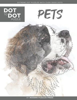 Pets - Dot to Dot Puzzle (Extreme Dot Puzzles with over 15000 dots) by Modern Puzzles Press: Extreme Dot to Dot Books for Adults - Challenges to compl by Adams, Catherine