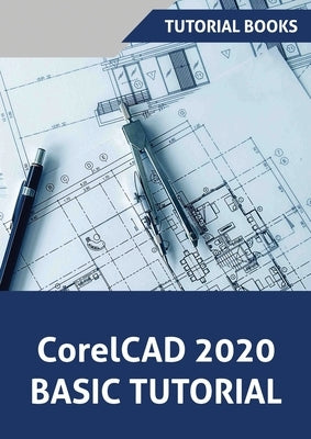 CorelCAD 2020 Basics Tutorial by Tutorial Books