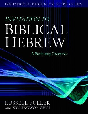 Invitation to Biblical Hebrew: A Beginning Grammar by Fuller, Russell T.