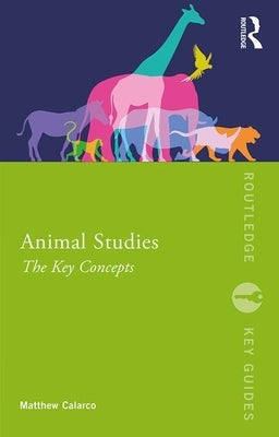 Animal Studies: The Key Concepts by Calarco, Matthew R.