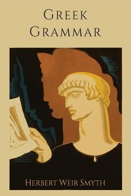Greek Grammar [Revised Edition] by Smyth, Herbert Weir