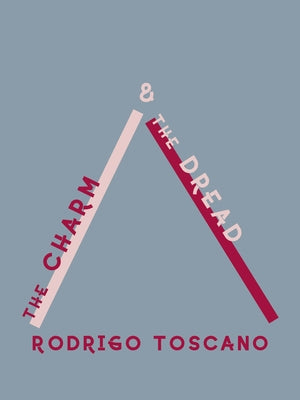 The Charm and the Dread by Toscano, Rodrigo