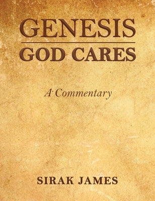 Genesis God Cares, A Commentary by James, Sirak