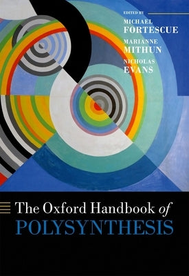 The Oxford Handbook of Polysynthesis by Fortescue, Michael