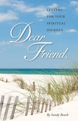 Dear Friend: Letters for Your Spiritual Journey by Beach, Sandy