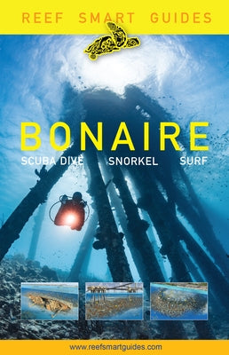 Reef Smart Guides Bonaire: Scuba Dive. Snorkel. Surf. (Best Netherlands' Bonaire Diving Spots, Scuba Diving Travel Guide) by McDougall, Peter
