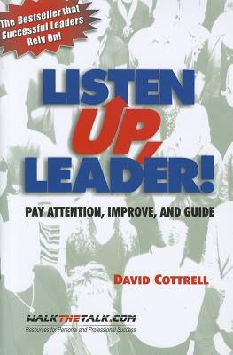 Listen Up, Leader!: Pay Attention, Improve, and Guide by Cottrell, David